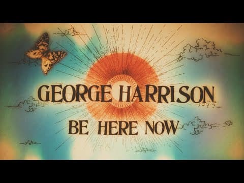 Thumbnail for George Harrison - Be Here Now (2024 Mix) [Official Video] by George Harrison